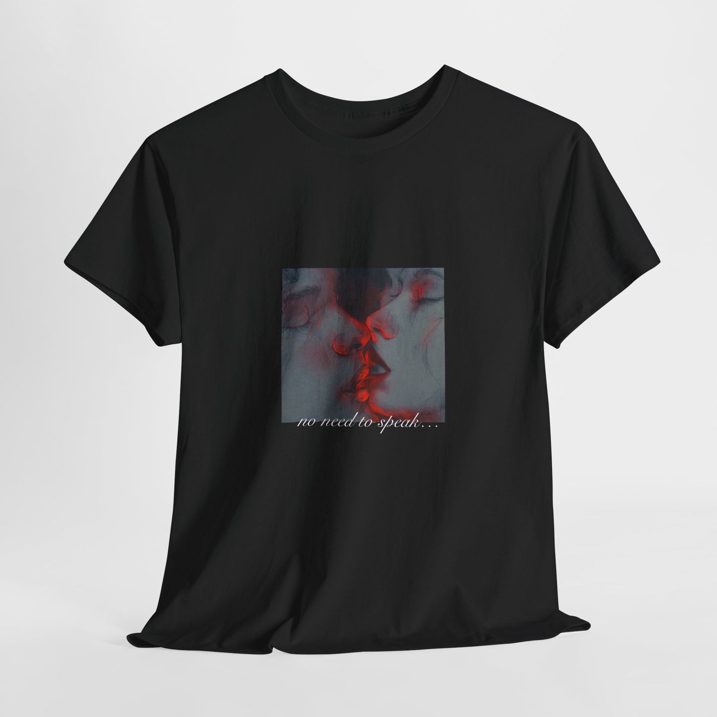 No Need To Speak T-Shirt