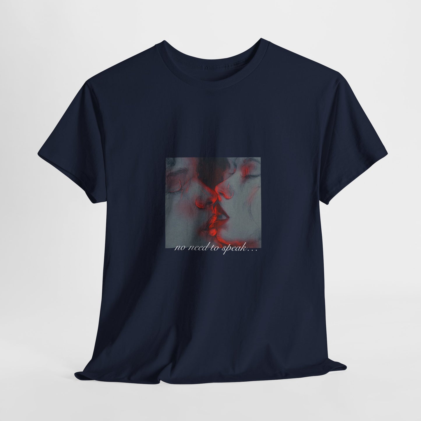 No Need To Speak T-Shirt