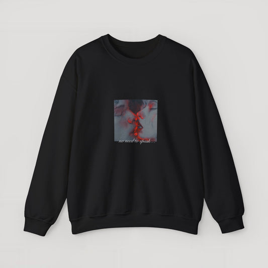 No Need Speak Sweatshirt