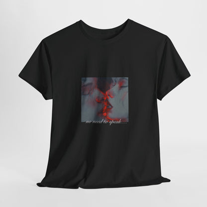 No Need To Speak T-Shirt