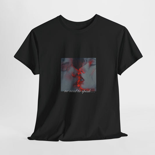 No Need To Speak T-Shirt