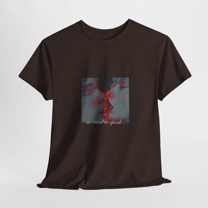 No Need To Speak T-Shirt